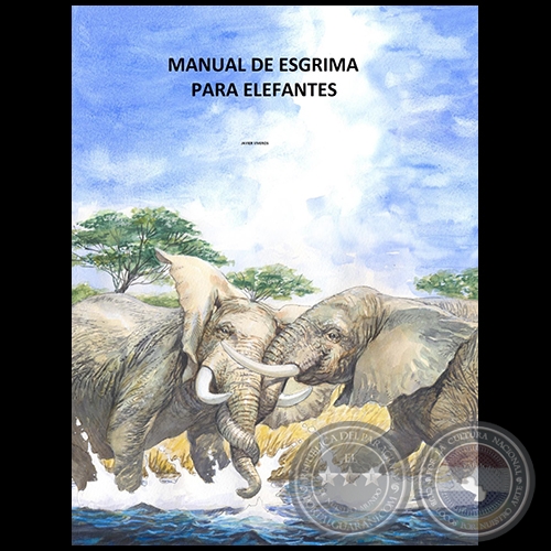 MANUAL DE ESGRIMA PARA ELEFANTES - Autor: JAVIER VIVEROS - Ao 2012